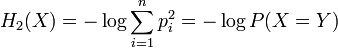 H_{2}(X)=-\log \sum _{{i=1}}^{n}p_{i}^{2}=-\log P(X=Y)