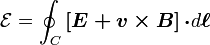 {\mathcal  {E}}=\oint _{{C}}{\boldsymbol  {\left[E+v\times B\right]\cdot }}d{\boldsymbol  {\ell }}\ 