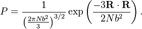 P={\frac  {1}{\left({\frac  {2\pi Nb^{2}}{3}}\right)^{{3/2}}}}\exp \left({\frac  {-3{\mathbf  R}\cdot {\mathbf  R}}{2Nb^{2}}}\right).