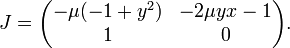 J={\begin{pmatrix}-\mu (-1+y^{2})&-2\mu yx-1\\1&0\end{pmatrix}}.