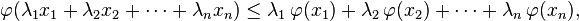 \varphi (\lambda _{1}x_{1}+\lambda _{2}x_{2}+\cdots +\lambda _{n}x_{n})\leq \lambda _{1}\,\varphi (x_{1})+\lambda _{2}\,\varphi (x_{2})+\cdots +\lambda _{n}\,\varphi (x_{n}),