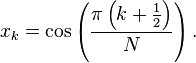 x_{k}=\cos \left({\frac  {\pi \left(k+{\frac  {1}{2}}\right)}{N}}\right).