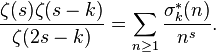 {\frac  {\zeta (s)\zeta (s-k)}{\zeta (2s-k)}}=\sum _{{n\geq 1}}{\frac  {\sigma _{k}^{*}(n)}{n^{s}}}.