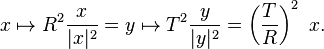 x\mapsto R^{2}{\frac  {x}{|x|^{2}}}=y\mapsto T^{2}{\frac  {y}{|y|^{2}}}=\left({\frac  {T}{R}}\right)^{2}\ x.