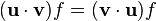 ({\mathbf  u}\cdot {\mathbf  v})f=({\mathbf  v}\cdot {\mathbf  u})f