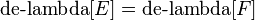 \operatorname {de-lambda}[E]=\operatorname {de-lambda}[F]