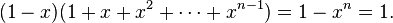 (1-x)(1+x+x^{2}+\cdots +x^{{n-1}})=1-x^{n}=1.\ 