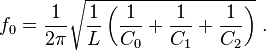 f_{0}={1 \over 2\pi }{\sqrt  {{1 \over L}\left({1 \over C_{0}}+{1 \over C_{1}}+{1 \over C_{2}}\right)}}\ .