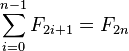 \sum _{{i=0}}^{{n-1}}F_{{2i+1}}=F_{{2n}}