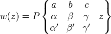 w(z)=P\left\{{\begin{matrix}a&b&c&\;\\\alpha &\beta &\gamma &z\\\alpha '&\beta '&\gamma '&\;\end{matrix}}\right\}