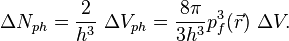 \Delta N_{{ph}}={\frac  {2}{h^{3}}}\ \Delta V_{{ph}}={\frac  {8\pi }{3h^{3}}}p_{{f}}^{3}({\vec  {r}})\ \Delta V.