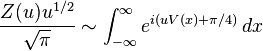 {\frac  {Z(u)u^{{1/2}}}{{\sqrt  \pi }}}\sim \int _{{-\infty }}^{\infty }e^{{i(uV(x)+\pi /4)}}\,dx