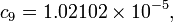 c_{9}=1.02102\times 10^{{-5}},\,\!