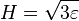 H={\sqrt  {3\varepsilon }}