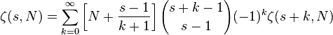 \zeta (s,N)=\sum _{{k=0}}^{\infty }\left[N+{\frac  {s-1}{k+1}}\right]{s+k-1 \choose s-1}(-1)^{k}\zeta (s+k,N)