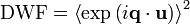 {\text{DWF}}=\left\langle \exp \left(i{\mathbf  {q}}\cdot {\mathbf  {u}}\right)\right\rangle ^{2}