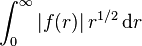 \int _{0}^{\infty }|f(r)|\,r^{{1/2}}\operatorname {d}\!r