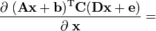 {\frac  {\partial \;({\textbf  {A}}{\textbf  {x}}+{\textbf  {b}})^{{{\rm {T}}}}{\textbf  {C}}({\textbf  {D}}{\textbf  {x}}+{\textbf  {e}})}{\partial \;{\textbf  {x}}}}=