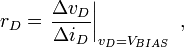 r_{D}=\left.{\frac  {\Delta v_{D}}{\Delta i_{D}}}\right|_{{v_{D}=V_{{BIAS}}}}\ ,