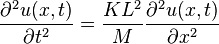 {\partial ^{2}u(x,t) \over \partial t^{2}}={KL^{2} \over M}{\partial ^{2}u(x,t) \over \partial x^{2}}