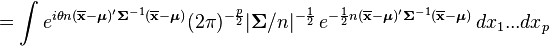 =\int e^{{i\theta n(\overline {{\mathbf  x}}-{\boldsymbol  {\mu }})'{{\mathbf  \Sigma }}^{{-1}}(\overline {{\mathbf  x}}-{\boldsymbol  {{\mathbf  \mu }}})}}(2\pi )^{{-{\frac  {p}{2}}}}|{\boldsymbol  \Sigma }/n|^{{-{\frac  {1}{2}}}}\,e^{{-{\frac  {1}{2}}n(\overline {{\mathbf  x}}-{\boldsymbol  \mu })'{\boldsymbol  \Sigma }^{{-1}}(\overline {{\mathbf  x}}-{\boldsymbol  \mu })}}\,dx_{{1}}...dx_{{p}}