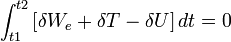 \int _{{t1}}^{{t2}}\left[\delta W_{e}+\delta T-\delta U\right]dt=0