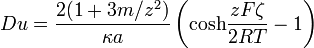 \ Du={\frac  {2(1+3m/z^{2})}{{\kappa }a}}\left({\mathrm  {cosh}}{\frac  {zF\zeta }{2RT}}-1\right)