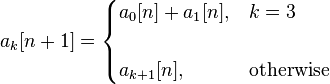 a_k[n+1] = \begin{cases}
a_0[n] + a_1[n],     & k = 3 \\
\\
a_{k+1}[n],          & \mbox{otherwise}
\end{cases}
