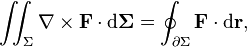 \iint _{{\Sigma }}\nabla \times {\mathbf  {F}}\cdot {\mathrm  {d}}{\mathbf  {\Sigma }}=\oint _{{\partial \Sigma }}{\mathbf  {F}}\cdot {\mathrm  {d}}{\mathbf  {r}},