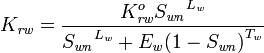 K_{{\mathit  {rw}}}={\frac  {{K_{{\mathit  {rw}}}^{o}}{S_{{\mathit  {wn}}}}^{{L_{{\mathit  {w}}}}}}{{S_{{\mathit  {wn}}}}^{{L_{{\mathit  {w}}}}}+{E_{{\mathit  {w}}}}{(1-S_{{\mathit  {wn}}})}^{{T_{{\mathit  {w}}}}}}}