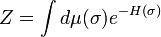 Z=\int d\mu (\sigma )e^{{-H(\sigma )}}