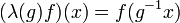 (\lambda (g)f)(x)=f(g^{{-1}}x)