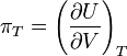 \pi _{T}=\left({\frac  {\partial U}{\partial V}}\right)_{T}