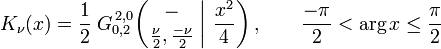  K_\nu (x) = \frac{1}{2} \; G_{0,2}^{\,2,0} \!\left( \left. \begin{matrix} - \\ \frac{\nu}{2}, \frac{-\nu}{2} \end{matrix} \; \right| \, \frac{x^2}{4} \right), \qquad \frac{-\pi}{2} < \arg x \leq \frac{\pi}{2} 