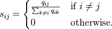 s_{{ij}}={\begin{cases}{\frac  {q_{{ij}}}{\sum _{{k\neq i}}q_{{ik}}}}&{\text{if }}i\neq j\\0&{\text{otherwise}}.\end{cases}}