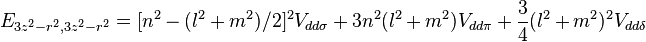 E_{{3z^{2}-r^{2},3z^{2}-r^{2}}}=[n^{2}-(l^{2}+m^{2})/2]^{2}V_{{dd\sigma }}+3n^{2}(l^{2}+m^{2})V_{{dd\pi }}+{\frac  {3}{4}}(l^{2}+m^{2})^{2}V_{{dd\delta }}