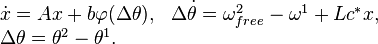 {\begin{array}{ll}{\dot  {x}}=Ax+b\varphi (\Delta \theta ),&\Delta {\dot  \theta }=\omega _{{free}}^{2}-\omega ^{1}+Lc^{*}x,\\\Delta \theta =\theta ^{2}-\theta ^{1}.&\end{array}}