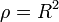 \rho =R^{2}\quad 