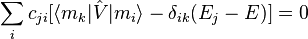 \sum _{{i}}c_{{ji}}[\langle m_{k}|{\hat  {V}}|m_{i}\rangle -\delta _{{ik}}(E_{j}-E)]=0