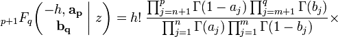 
\; _{p+1}F_{q} \!\left( \left. \begin{matrix} -h, \mathbf{a_p} \\ \mathbf{b_q} \end{matrix} \; \right| \, z \right) = h! \; \frac{\prod_{j=n+1}^p \Gamma(1 - a_j) \prod_{j=m+1}^q \Gamma(b_j)} {\prod_{j=1}^n \Gamma(a_j) \prod_{j=1}^m \Gamma(1 - b_j)} \times
