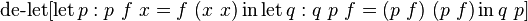 \operatorname {de-let}[\operatorname {let}p:p\ f\ x=f\ (x\ x)\operatorname {in}\operatorname {let}q:q\ p\ f=(p\ f)\ (p\ f)\operatorname {in}q\ p]