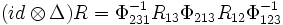 (id\otimes \Delta )R=\Phi _{{231}}^{{-1}}R_{{13}}\Phi _{{213}}R_{{12}}\Phi _{{123}}^{{-1}}