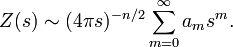 Z(s)\sim (4\pi s)^{{-n/2}}\sum _{{m=0}}^{\infty }a_{m}s^{m}.