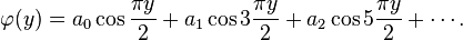 \varphi (y)=a_{0}\cos {\frac  {\pi y}{2}}+a_{1}\cos 3{\frac  {\pi y}{2}}+a_{2}\cos 5{\frac  {\pi y}{2}}+\cdots .