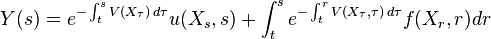 Y(s)=e^{{-\int _{t}^{s}V(X_{\tau })\,d\tau }}u(X_{s},s)+\int _{t}^{s}e^{{-\int _{t}^{r}V(X_{\tau },\tau )\,d\tau }}f(X_{r},r)dr