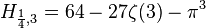 H_{{{\frac  {1}{4}},3}}=64-27\zeta (3)-\pi ^{3}
