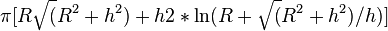 \pi [R{\sqrt  (}R^{2}+h^{2})+h2*\ln(R+{\sqrt  (}R^{2}+h^{2})/h)]