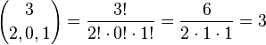 {3 \choose 2,0,1}={\frac  {3!}{2!\cdot 0!\cdot 1!}}={\frac  {6}{2\cdot 1\cdot 1}}=3