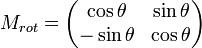 M_{{rot}}=\left({\begin{matrix}\cos \theta &\sin \theta \\-\sin \theta &\cos \theta \\\end{matrix}}\right)