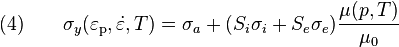 {\text{(4)}}\qquad \sigma _{y}(\varepsilon _{{{\rm {{p}}}}},{\dot  {\varepsilon }},T)=\sigma _{a}+(S_{i}\sigma _{i}+S_{e}\sigma _{e}){\frac  {\mu (p,T)}{\mu _{0}}}